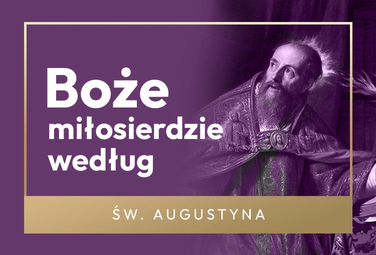 Dlaczego Bóg jest miłosierny dla drani? I co na to św. Augustyn?