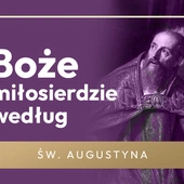 Dlaczego Bóg jest miłosierny dla drani? I co na to św. Augustyn?