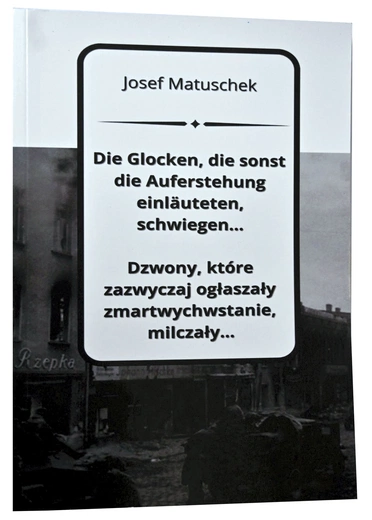 Josef Matuschek, „Dzwony, które zazwyczaj ogłaszały zmartwychwstanie, milczały”,  wyd. Gmina Biała,  Biała 2025, ss. 312.