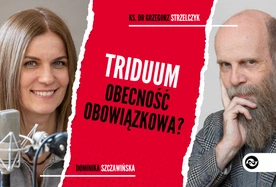 Triduum Paschalne. Obecność obowiązkowa?