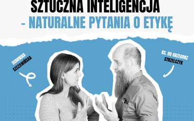 Sztuczna inteligencja – naturalne pytania o etykę