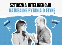 Sztuczna inteligencja – naturalne pytania o etykę