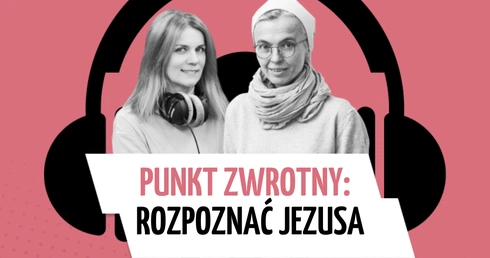 Punkt zwrotny, czyli rozpoznać Jezusa