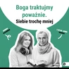 Boga traktujmy poważnie. Siebie trochę mniej