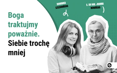 Boga traktujmy poważnie. Siebie trochę mniej