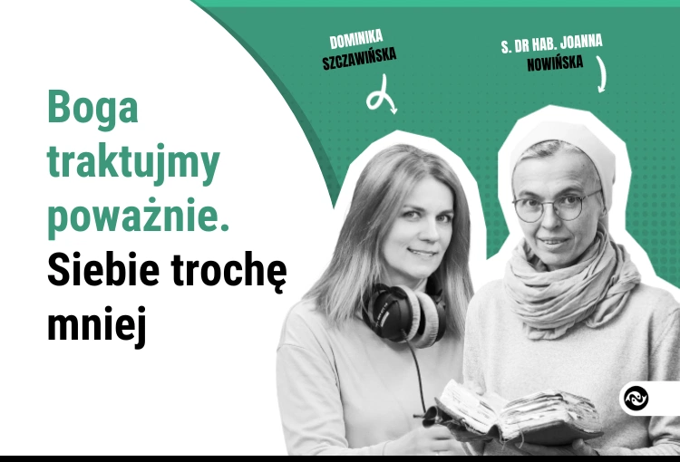Boga traktujmy poważnie. Siebie trochę mniej