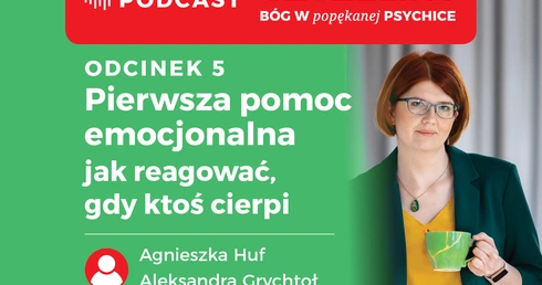 Pierwsza pomoc emocjonalna – jak reagować, gdy ktoś cierpi? Podcast – „Szczeliny. Bóg w popękanej psychice”
