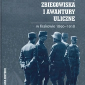 Tomasz Marszałkowski, „Zgromadzenia, zbiegowiska i awantury uliczne w Krakowie 1890–1918”, Kraków 2025, Arcana, ss. 892, seria „Arkana historii”.
