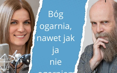 Bóg ogarnia, nawet jak ja nie ogarniam