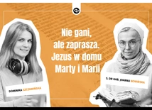 Nie gani, ale zaprasza. Jezus w domu Marty i Marii
