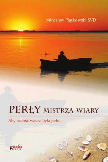 Mirosław Piątkowski SVD – „Perły mistrza wiary. Aby radość wasza była pełna”