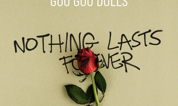 GOO GOO DOLS - Nothing Lasts Forever