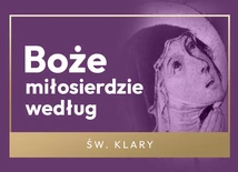 Czy da się mówić o Bożym Miłosierdziu, nie wspominając o grzechu? Św. Klara to potrafiła