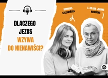 Dlaczego Jezus wzywa do nienawiści?