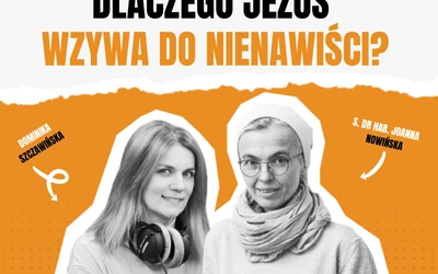 Dlaczego Jezus wzywa do nienawiści?