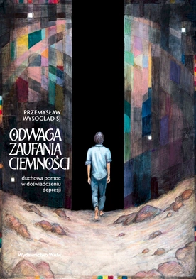 Przemysław Wysogląd SJ. Odwaga zaufania ciemności. Wydawnictwo WAM, Kraków 2025, s.176.