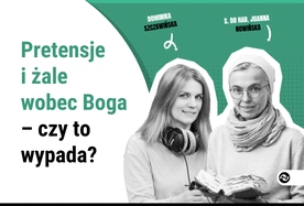 Pretensje i żale wobec Boga – czy to wypada?