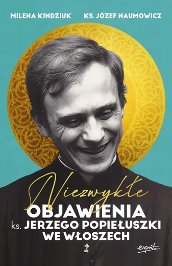 Niebo przemawia przez męczennika: objawienia ks. Jerzego Popiełuszki w Fiumicello