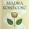 A. Kozak, M. Ludwig, P. Kłonowski, „Mądra kobiecość. Empatyczne medytacje Różańca świętego”, 2025, ss. 198.