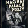  Piotr Legutko, „Magnat z Pałacu Prasy. Opowieść o Marianie Dąbrowskim, twórcy największego koncernu medialnego II RP”, Kraków 2025, Wydawnictwo Esprit, ss. 296 + liczne ilustracje.