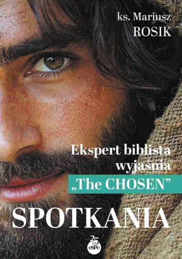 Ks. Mariusz Rosik Spotkania. Ekspert biblista  wyjaśnia „The Chosen” eSPe Kraków 2025 ss. 224 