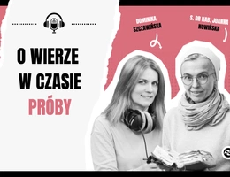 Nie wiesz, to zapytaj. Wiara w czasie próby
