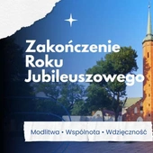 Zakończenie roku jubileuszowego