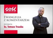 Ewangelia z komentarzem. Czy mamy odwagę wprowadzać Jego naukę w nasze życie?