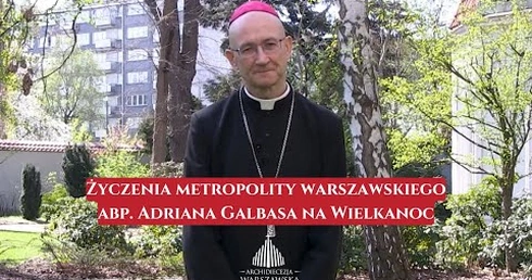 Życzenia metropolity warszawskiego abp. Adriana Galbasa na Wielkanoc