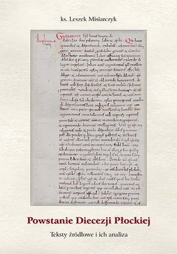 ks. Leszek Misiarczyk „Powstanie Diecezji Płockiej. Teksty źródłowe i ich analiza” Płocki Instytut Wydawniczy Płock 2026 ss. 122