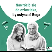 Nawrócić się do człowieka, by usłyszeć Boga
