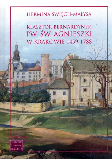 Hermina Święch-Małysa, „Klasztor bernardynek  pw. św. Agnieszki w Krakowie 1459–1788”, Kraków 2025, Wydawnictwo Księgarnia Akademicka,  ss. 706, w tym  28 ilustracji.