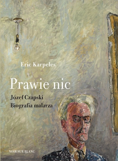 Józef Czapski oczami obcokrajowca. Eric Karpeles, autor biografii, najpierw widzi artystę, potem historię