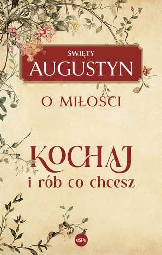 Kochaj i rób, co chcesz. Porady św. Augustyna idealne na Wielki Post