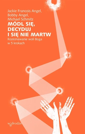 Jackie Francois Angel, Bobby Angel, Michael Schmitz – „Módl się, decyduj i się nie martw”