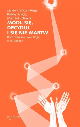 Jackie Francois Angel, Bobby Angel, Michael Schmitz – „Módl się, decyduj i się nie martw”