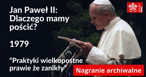 Jan Paweł II: Dlaczego mamy pościć? Posłuchaj archiwalnego nagrania!