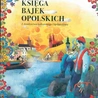 W opolskich bajkach zawsze zwycięża dobro, a zło – brzydkie i głupie – zostaje pokonane