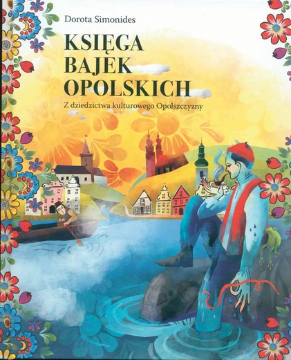 W opolskich bajkach zawsze zwycięża dobro, a zło – brzydkie i głupie – zostaje pokonane