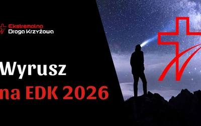 Podejmij wyzwanie. Ekstremalne Drogi Krzyżowe