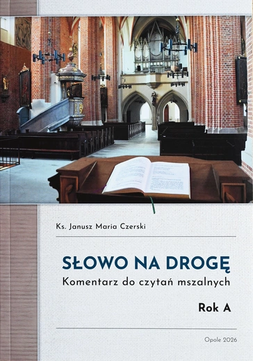 Ks. Janusz Maria Czerski, „Słowo  na drogę. Komentarz do czytań mszalnych. Rok A”, Kuria Diecezji Opolskiej, Opole  2026, ss. 160.