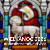 Życzenia biskupa Krzysztofa Nitkiewicza na Wielkanoc 2026