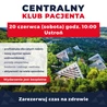 Zadbaj o zdrowie w Ustroniu. Centralny Klub Pacjenta - 20 czerwca!