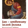 Jan - umiłowany uczeń Jezusa. Rozważania biblijne