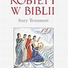 Kobiety w Biblii. Stary Testament