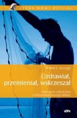 Uzdrawiał, przemieniał, wskrzeszał