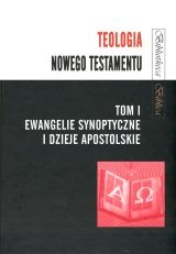 Teologia Nowego Testamentu tom I - Ewangelie synoptyczne i Dzieje Apostolskie