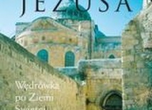 Śladami Jezusa. Wędrówka po Ziemi Świętej