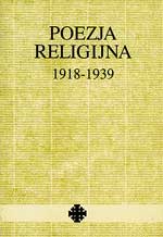 Poezja religijna 1918–1939. Wybór, wstęp, komentarz Tadeusz Kłak. 