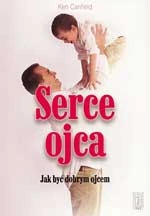 Jak być  dobrym ojcem. Serce ojca.